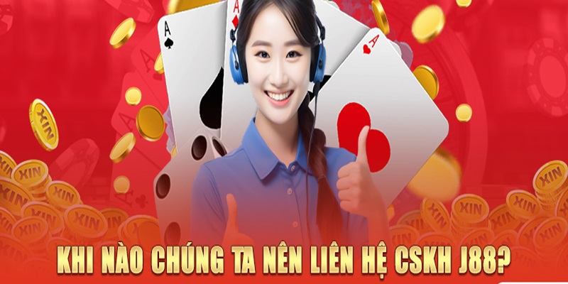 Những trường hợp mà hội viên cần liên hệ J88